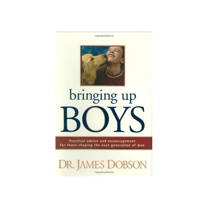 Bringing Up Boys: Practical Advice And Encouragement For Those Shaping The Next Generation Of Men